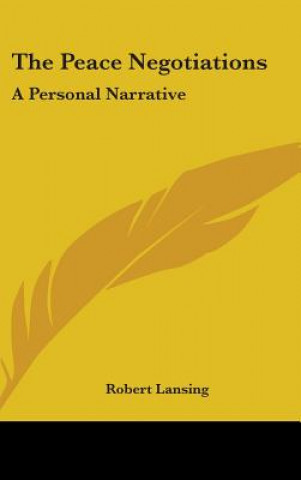 Kniha THE PEACE NEGOTIATIONS: A PERSONAL NARRA ROBERT LANSING