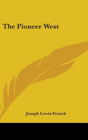 Könyv THE PIONEER WEST JOSEPH LEWIS FRENCH