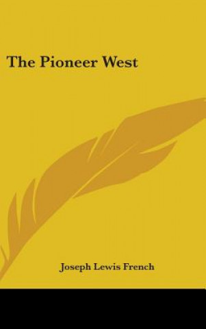 Kniha THE PIONEER WEST JOSEPH LEWIS FRENCH