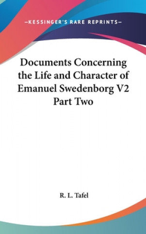 Kniha Documents Concerning the Life and Character of Emanuel Swedenborg V2 Part Two R. L. Tafel