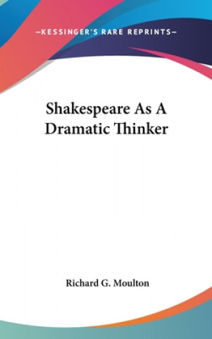 Boek SHAKESPEARE AS A DRAMATIC THINKER RICHARD G. MOULTON