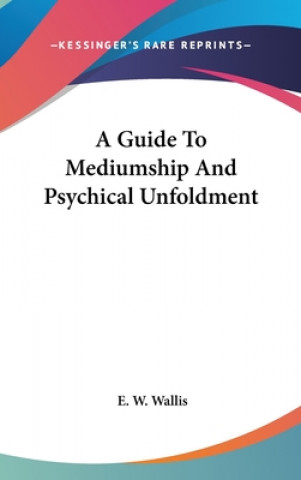 Książka A GUIDE TO MEDIUMSHIP AND PSYCHICAL UNFO E. W. WALLIS