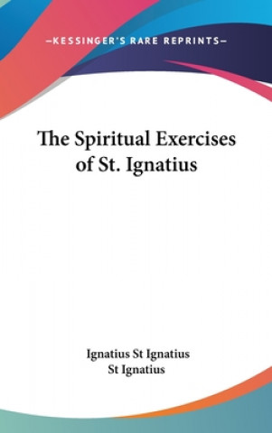 Kniha Spiritual Exercises Of St. Ignatius St. Ignatius