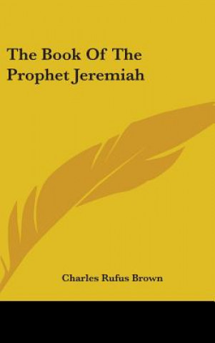 Buch THE BOOK OF THE PROPHET JEREMIAH CHARLES RUFUS BROWN