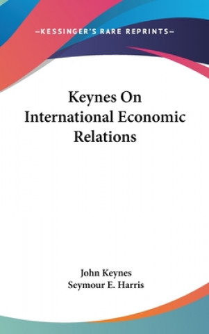 Könyv KEYNES ON INTERNATIONAL ECONOMIC RELATIO JOHN KEYNES