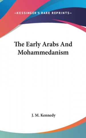 Книга THE EARLY ARABS AND MOHAMMEDANISM J. M. KENNEDY