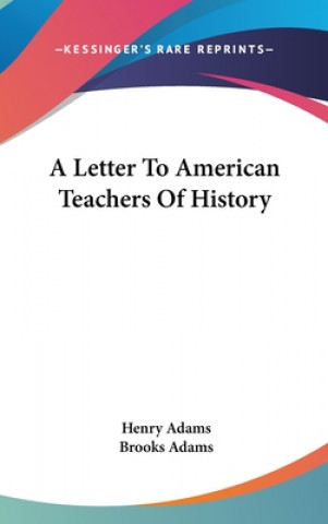 Kniha A LETTER TO AMERICAN TEACHERS OF HISTORY HENRY ADAMS