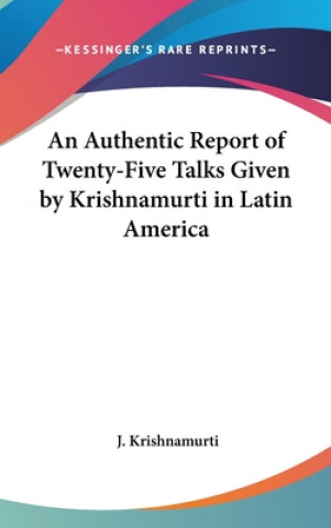Carte AN AUTHENTIC REPORT OF TWENTY-FIVE TALKS J. KRISHNAMURTI
