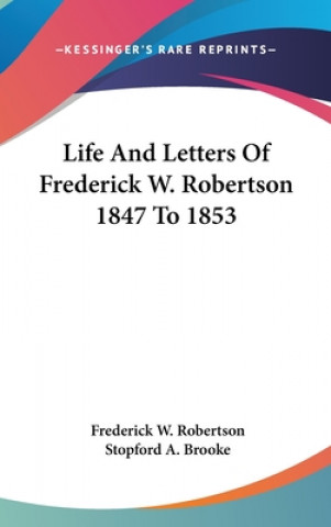 Carte Life And Letters Of Frederick W. Robertson 1847 To 1853 Frederick W. Robertson