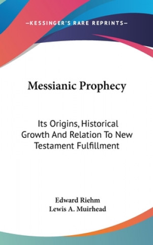 Kniha MESSIANIC PROPHECY: ITS ORIGINS, HISTORI EDWARD RIEHM