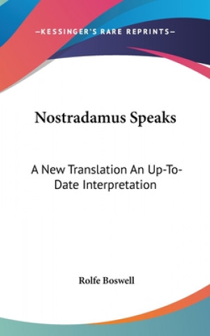 Kniha NOSTRADAMUS SPEAKS: A NEW TRANSLATION AN ROLFE BOSWELL