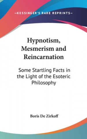 Kniha HYPNOTISM, MESMERISM AND REINCARNATION: BORIS DE ZIRKOFF