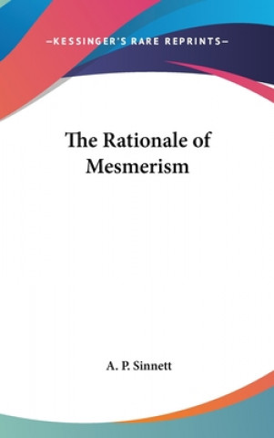 Kniha THE RATIONALE OF MESMERISM A. P. SINNETT