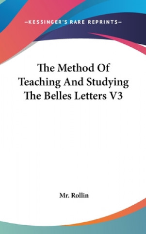 Kniha The Method Of Teaching And Studying The Belles Letters V3 Mr. Rollin