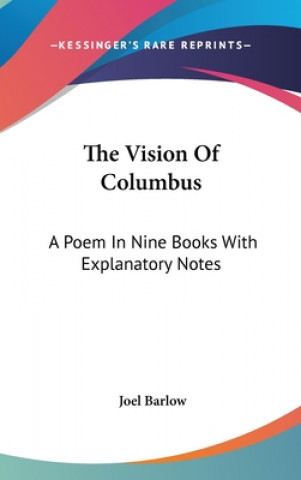 Könyv The Vision Of Columbus: A Poem In Nine Books With Explanatory Notes Joel Barlow