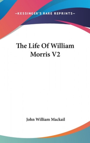 Kniha THE LIFE OF WILLIAM MORRIS V2 JOHN WILLIA MACKAIL