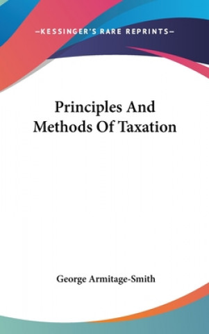 Carte PRINCIPLES AND METHODS OF TAXATION GEOR ARMITAGE-SMITH