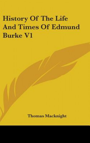 Книга History Of The Life And Times Of Edmund Burke V1 Thomas Macknight