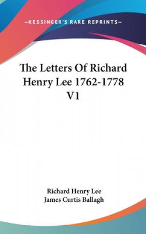 Book Letters Of Richard Henry Lee 1762-1778 V1 Richard Henry Lee