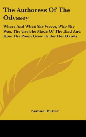 Książka THE AUTHORESS OF THE ODYSSEY: WHERE AND Samuel Butler