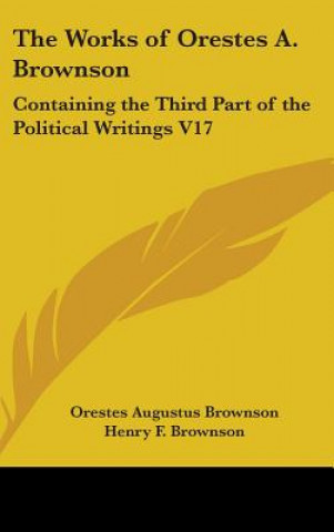 Könyv THE WORKS OF ORESTES A. BROWNSON: CONTAI ORESTES A. BROWNSON