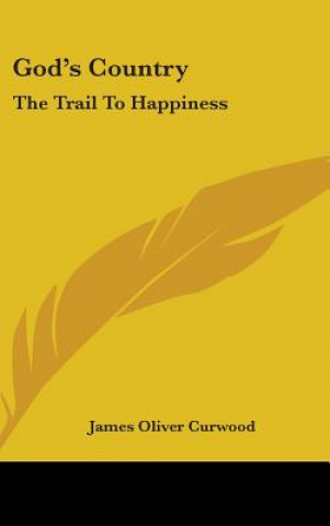 Książka GOD'S COUNTRY: THE TRAIL TO HAPPINESS JAMES OLIVE CURWOOD