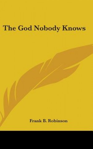Könyv THE GOD NOBODY KNOWS FRANK B. ROBINSON