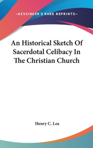 Könyv An Historical Sketch Of Sacerdotal Celibacy In The Christian Church Henry C. Lea