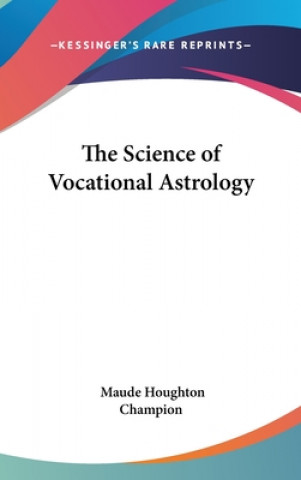 Könyv THE SCIENCE OF VOCATIONAL ASTROLOGY MAUDE HOUG CHAMPION