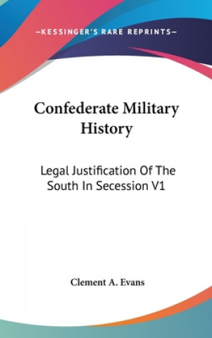 Kniha CONFEDERATE MILITARY HISTORY: LEGAL JUST CLEMENT A. EVANS