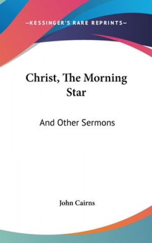 Buch CHRIST, THE MORNING STAR: AND OTHER SERM JOHN CAIRNS