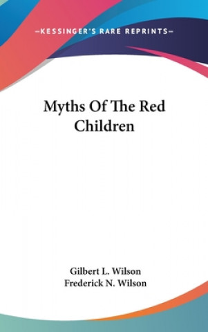 Kniha MYTHS OF THE RED CHILDREN GILBERT L. WILSON