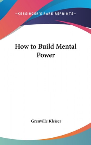 Книга How To Build Mental Power Grenville Kleiser
