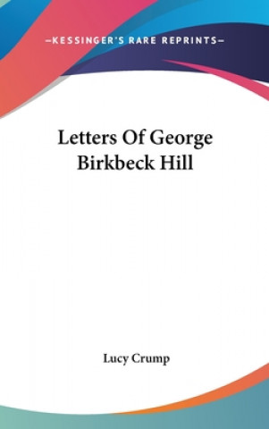 Könyv LETTERS OF GEORGE BIRKBECK HILL LUCY CRUMP