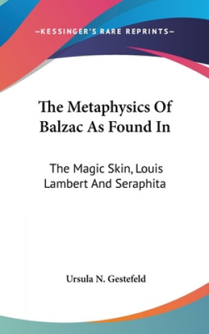 Книга THE METAPHYSICS OF BALZAC AS FOUND IN: T URSULA N. GESTEFELD