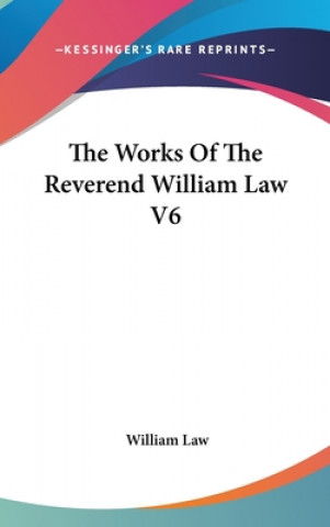 Book THE WORKS OF THE REVEREND WILLIAM LAW V6 WILLIAM LAW
