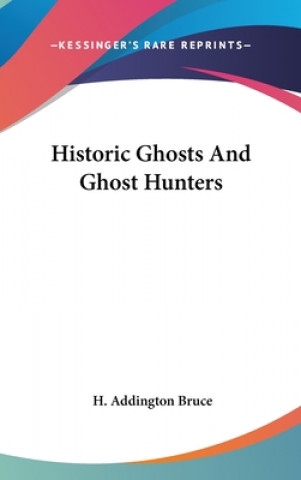 Kniha HISTORIC GHOSTS AND GHOST HUNTERS H. ADDINGTON BRUCE
