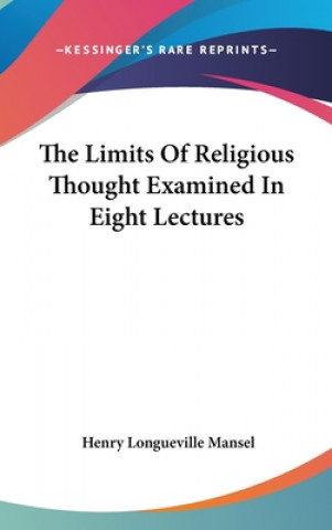 Buch Limits Of Religious Thought Examined In Eight Lectures Henry Longueville Mansel