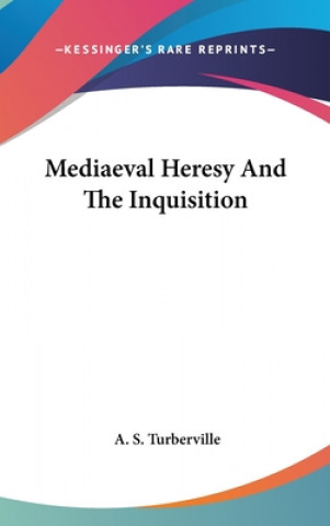 Carte MEDIAEVAL HERESY AND THE INQUISITION A. S. TURBERVILLE