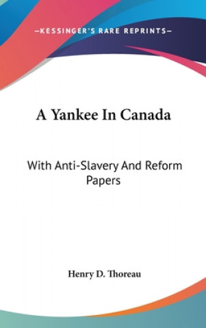 Buch A YANKEE IN CANADA: WITH ANTI-SLAVERY AN HENRY D. THOREAU