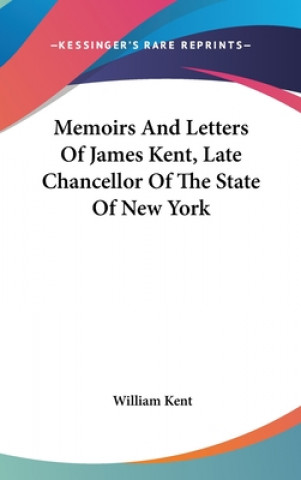 Carte MEMOIRS AND LETTERS OF JAMES KENT, LATE WILLIAM KENT