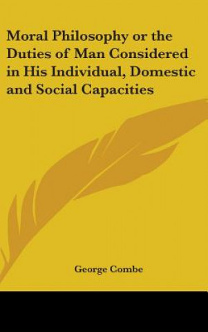 Book MORAL PHILOSOPHY OR THE DUTIES OF MAN CO GEORGE COMBE