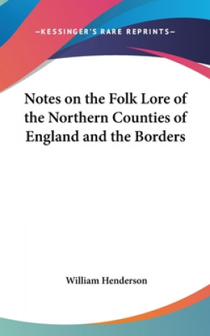 Kniha Notes On The Folk Lore Of The Northern Counties Of England And The Borders William Henderson