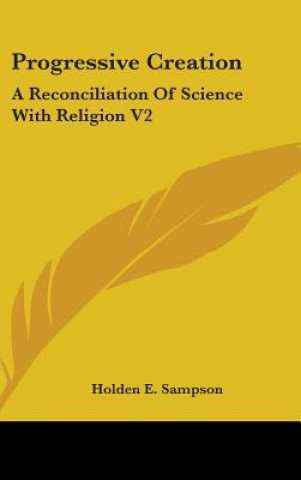 Kniha PROGRESSIVE CREATION: A RECONCILIATION O HOLDEN E. SAMPSON
