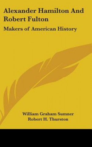 Carte ALEXANDER HAMILTON AND ROBERT FULTON: MA WILLIAM GRAH SUMNER