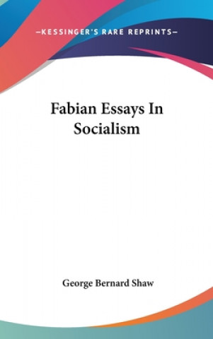 Könyv FABIAN ESSAYS IN SOCIALISM George Bernard Shaw