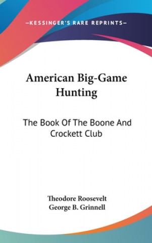 Carte AMERICAN BIG-GAME HUNTING: THE BOOK OF T Theodore Roosevelt