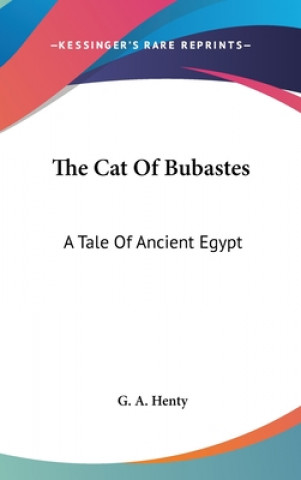 Kniha THE CAT OF BUBASTES: A TALE OF ANCIENT E G. A. Henty