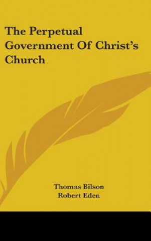 Buch The Perpetual Government Of Christ's Church Thomas Bilson