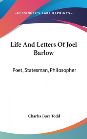 Kniha LIFE AND LETTERS OF JOEL BARLOW: POET, S CHARLES BURR TODD